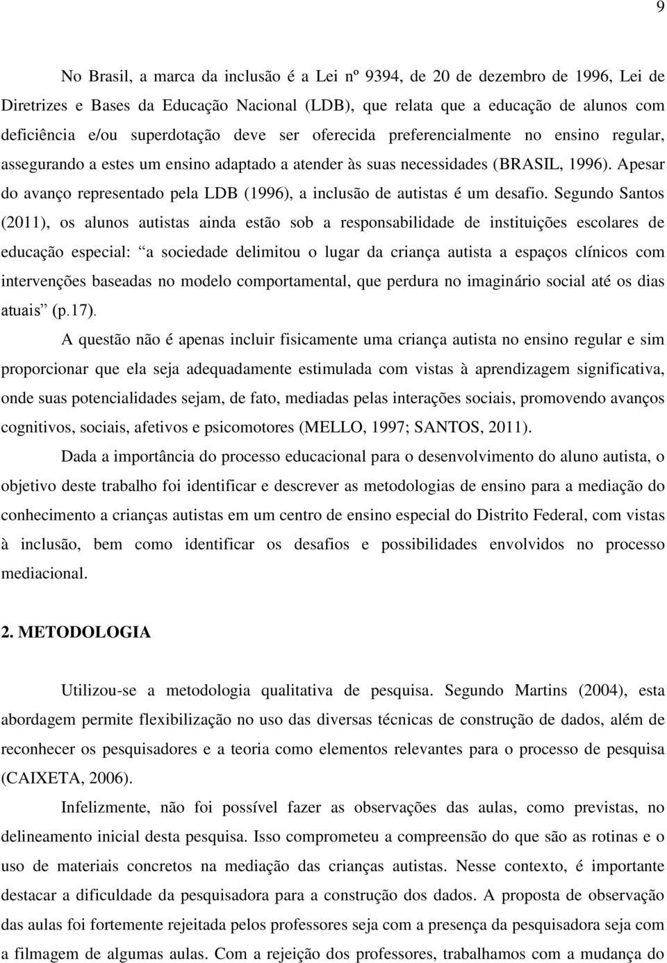 Apesar do avanço representado pela LDB (1996), a inclusão de autistas é um desafio.