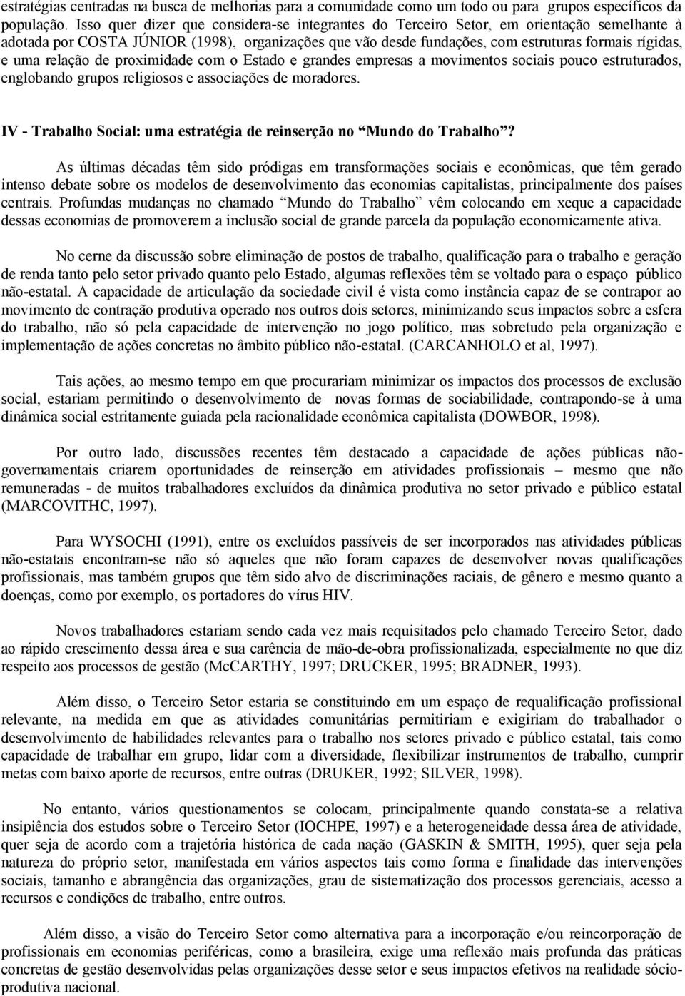 relação de proximidade com o Estado e grandes empresas a movimentos sociais pouco estruturados, englobando grupos religiosos e associações de moradores.