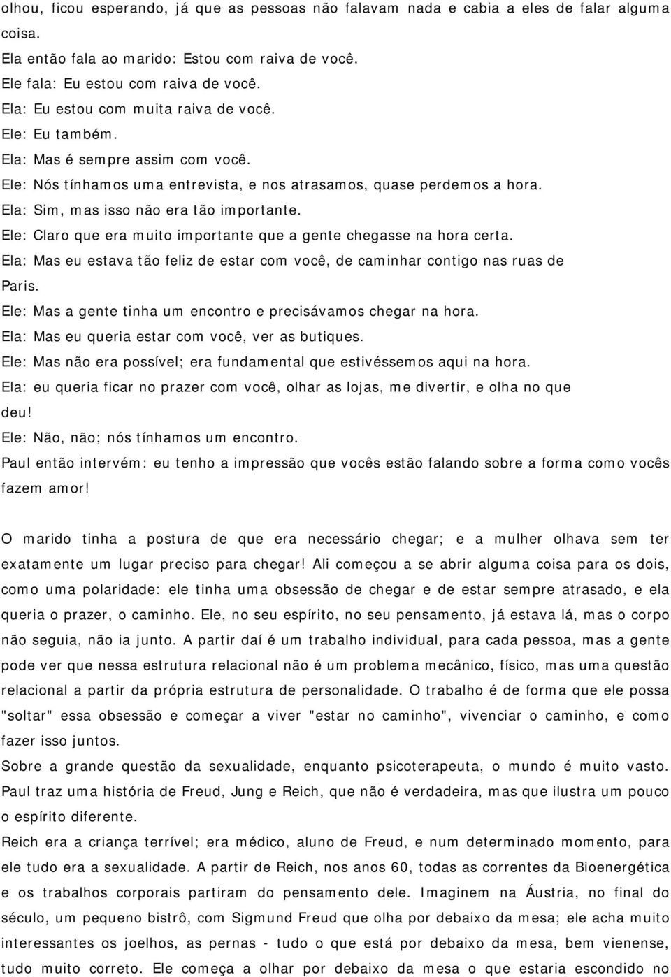 Ela: Sim, mas isso não era tão importante. Ele: Claro que era muito importante que a gente chegasse na hora certa.