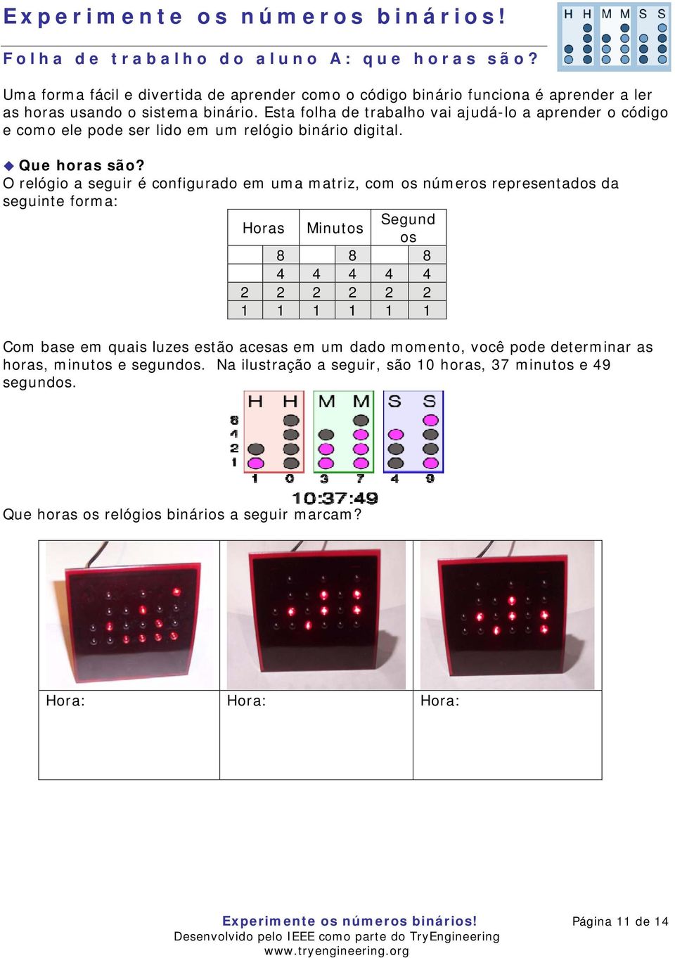 Esta folha de trabalho vai ajudá-lo a aprender o código e como ele pode ser lido em um relógio binário digital. Que horas são?