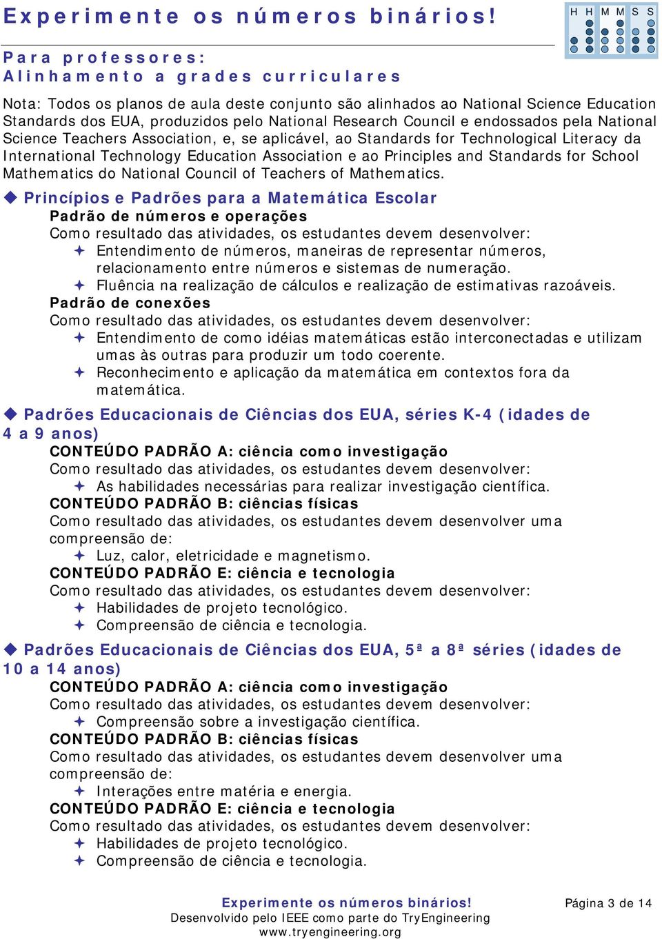 Council e endossados pela National Science Teachers Association, e, se aplicável, ao Standards for Technological Literacy da International Technology Education Association e ao Principles and