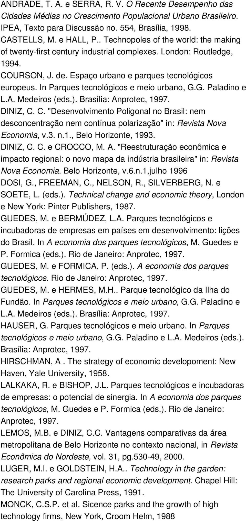 In Parques tecnológicos e meio urbano, G.G. Paladino e L.A. Medeiros (eds.). Brasília: Anprotec, 1997. DINIZ, C.