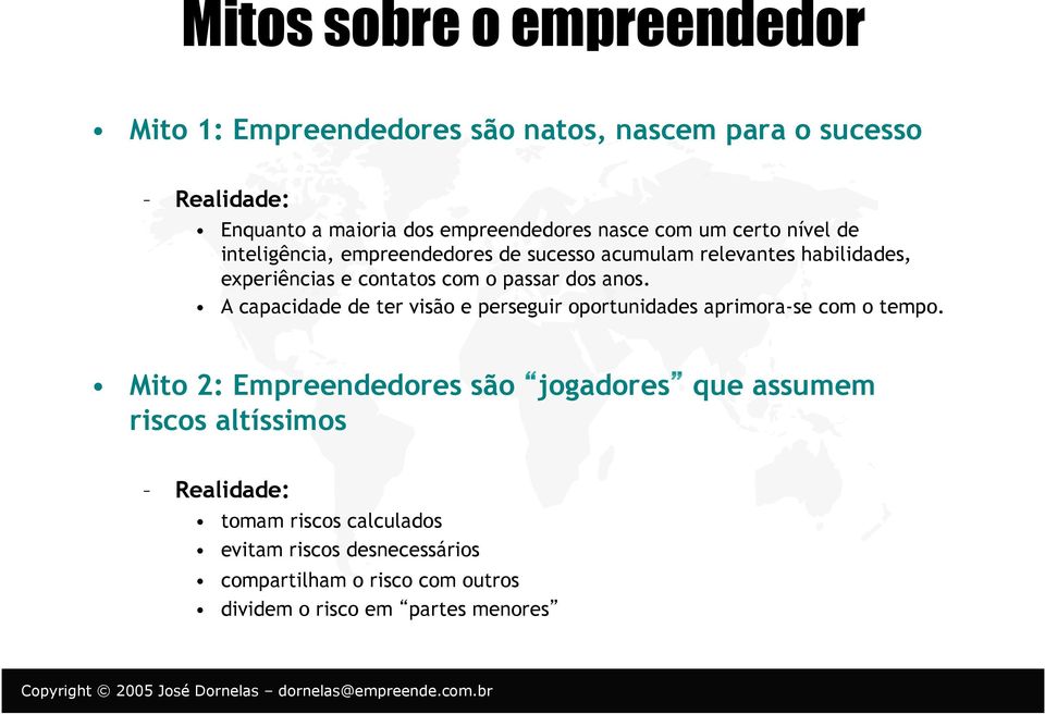 anos. A capacidade de ter visão e perseguir oportunidades aprimora-se com o tempo.