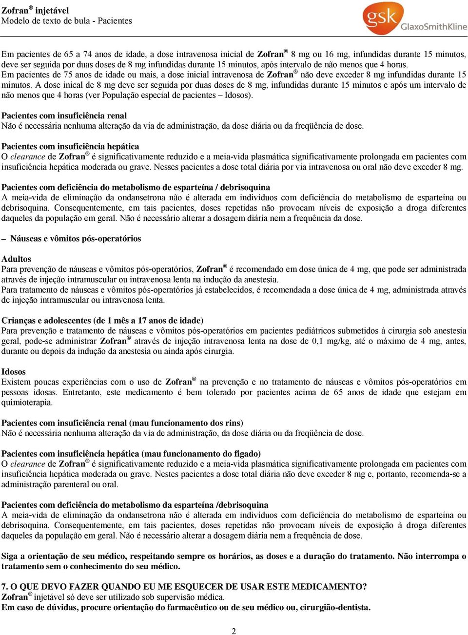 Em pacientes de 75 anos de idade ou mais, a dose inicial intravenosa de Zofran não deve exceder 8 mg infundidas durante 15 minutos.