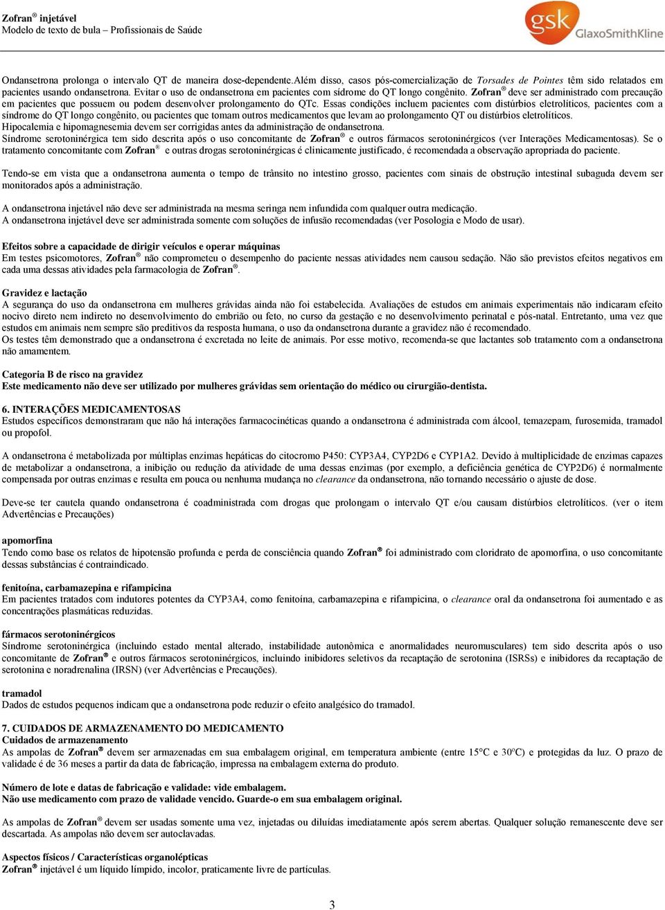 Essas condições incluem pacientes com distúrbios eletrolíticos, pacientes com a síndrome do QT longo congênito, ou pacientes que tomam outros medicamentos que levam ao prolongamento QT ou distúrbios