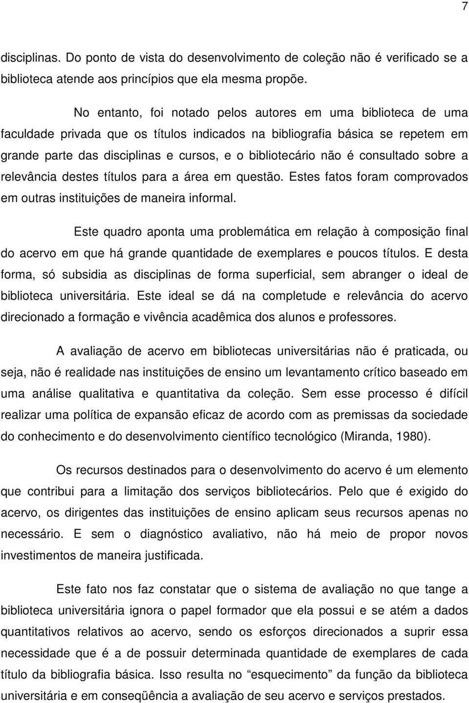 não é consultado sobre a relevância destes títulos para a área em questão. Estes fatos foram comprovados em outras instituições de maneira informal.