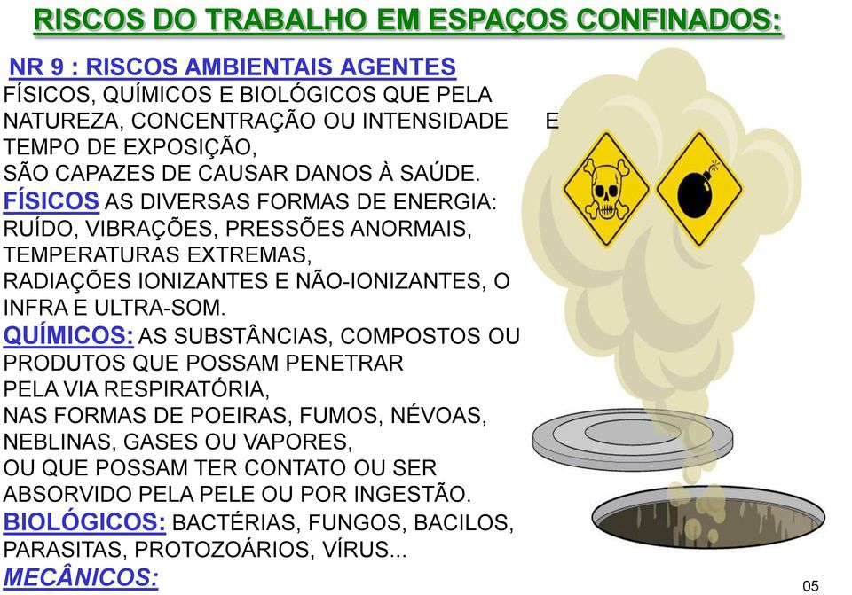 FÍSICOS AS DIVERSAS FORMAS DE ENERGIA: RUÍDO, VIBRAÇÕES, PRESSÕES ANORMAIS, TEMPERATURAS EXTREMAS, RADIAÇÕES IONIZANTES E NÃO-IONIZANTES, O INFRA E ULTRA-SOM.