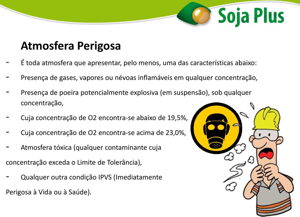 - Cuja concentração de O2 encontra-se abaixo de 19,5%, - Cuja concentração de O2 encontra-se acima de 23,0%, - Atmosfera tóxica