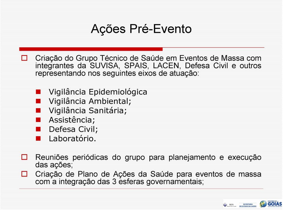 Vigilância Sanitária; Assistência; Defesa Civil; Laboratório.