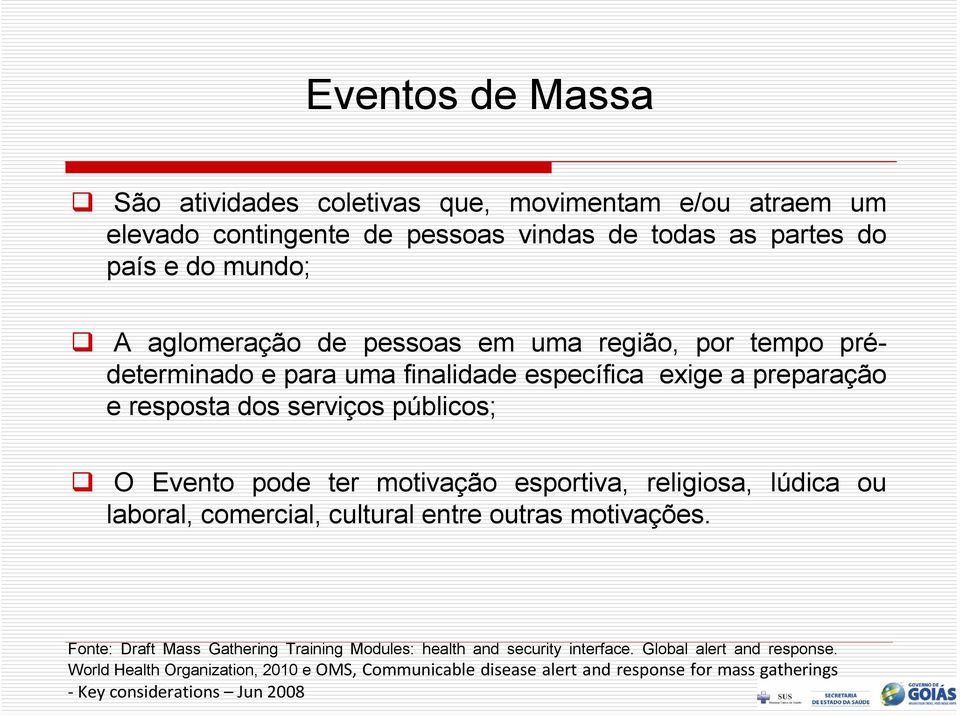 pode ter motivação esportiva, religiosa, lúdica ou laboral, comercial, cultural entre outras motivações.