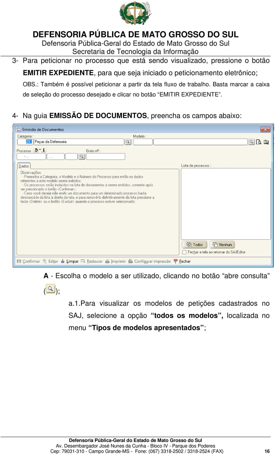 4- Na guia EMISSÃO DE DOCUMENTOS, preencha os campos abaixo: A - Escolha o modelo a ser utilizado, clicando no botão abre consulta ( ); a.1.