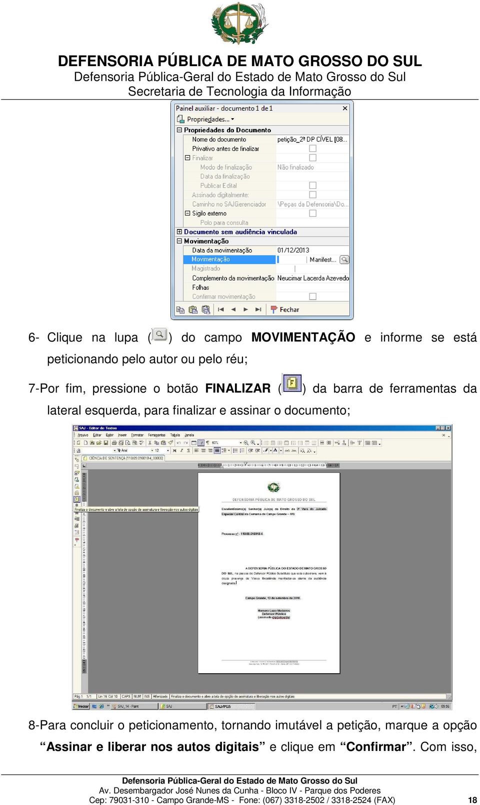 documento; 8- Para concluir o peticionamento, tornando imutável a petição, marque a opção Assinar e liberar nos