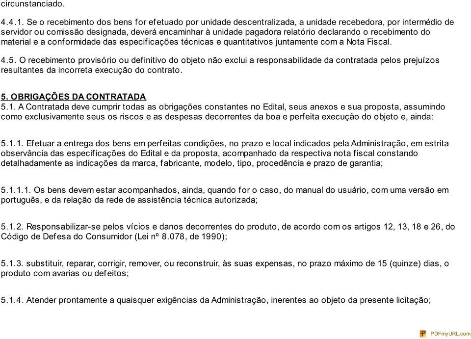 o recebimento do material e a conf ormidade das especif icações técnicas e quantitativos juntamente com a Nota Fiscal. 4.5.