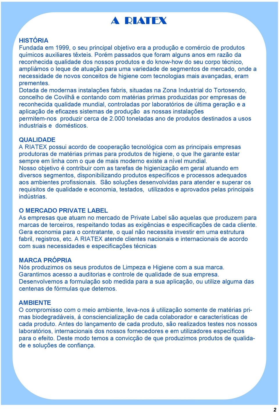 onde a necessidade de novos conceitos de higiene com tecnologias mais avançadas, eram prementes.