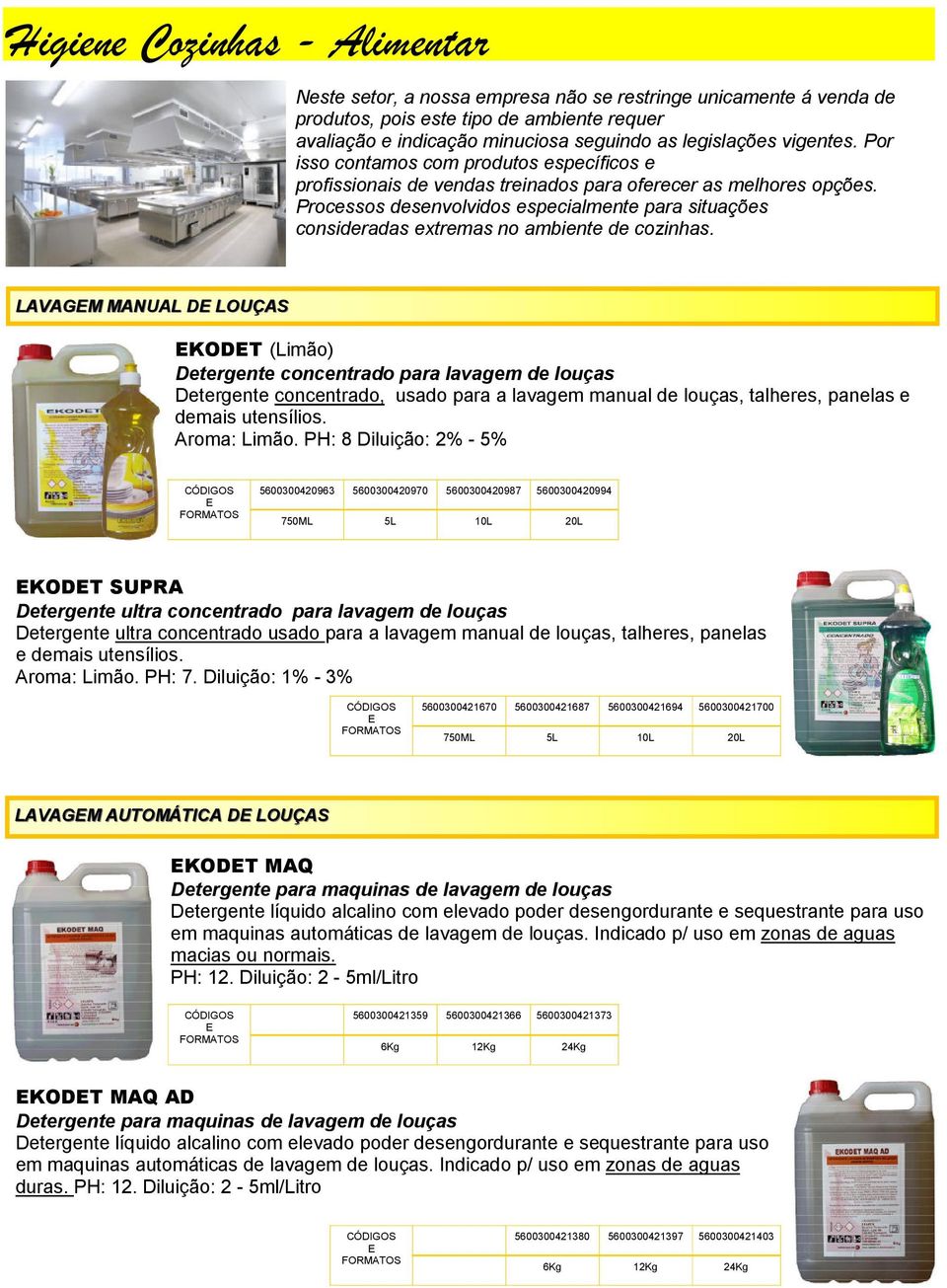 Processos desenvolvidos especialmente para situações consideradas extremas no ambiente de cozinhas.