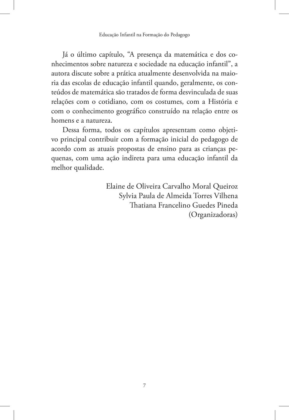 costumes, com a História e com o conhecimento geográfico construído na relação entre os homens e a natureza.