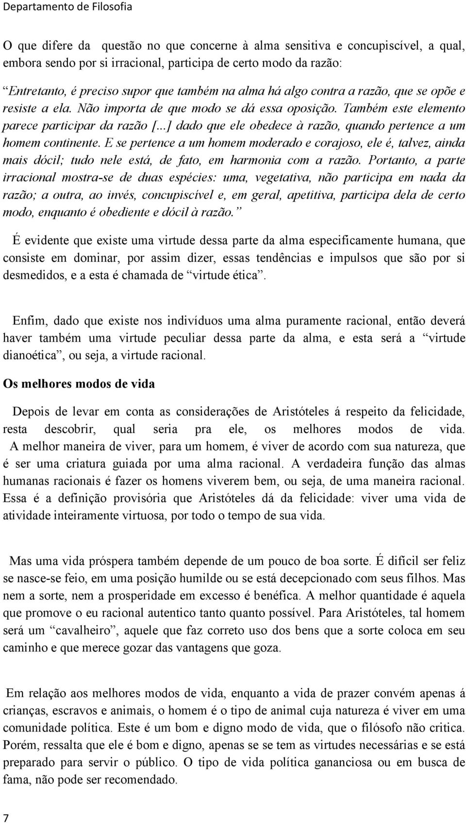 ..] dado que ele obedece à razão, quando pertence a um homem continente.