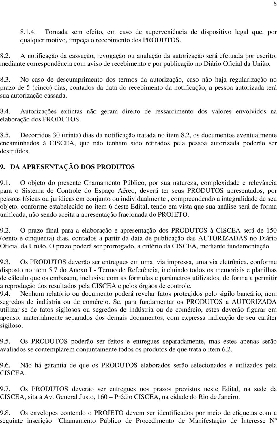 No caso de descumprimento dos termos da autorização, caso não haja regularização no prazo de 5 (cinco) dias, contados da data do recebimento da notificação, a pessoa autorizada terá sua autorização