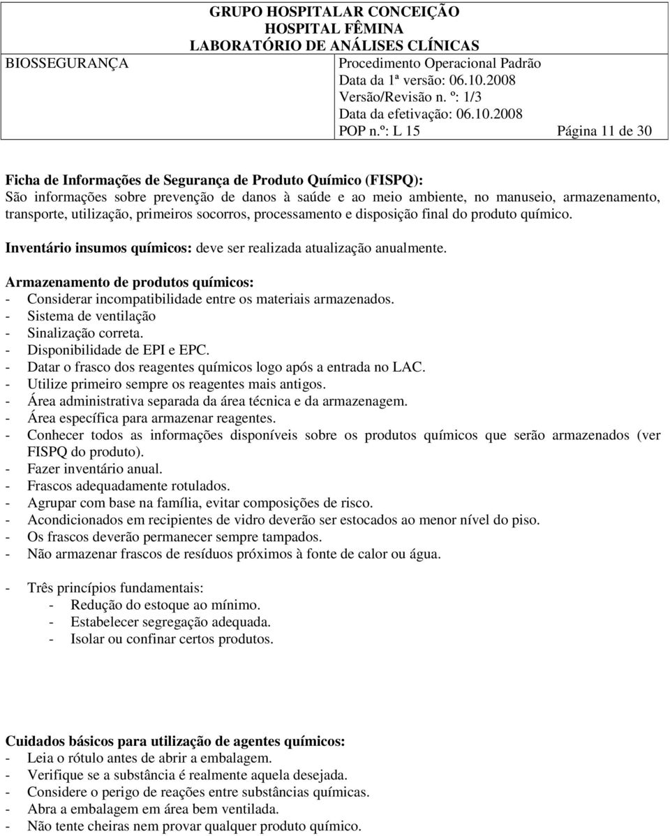 utilização, primeiros socorros, processamento e disposição final do produto químico. Inventário insumos químicos: deve ser realizada atualização anualmente.