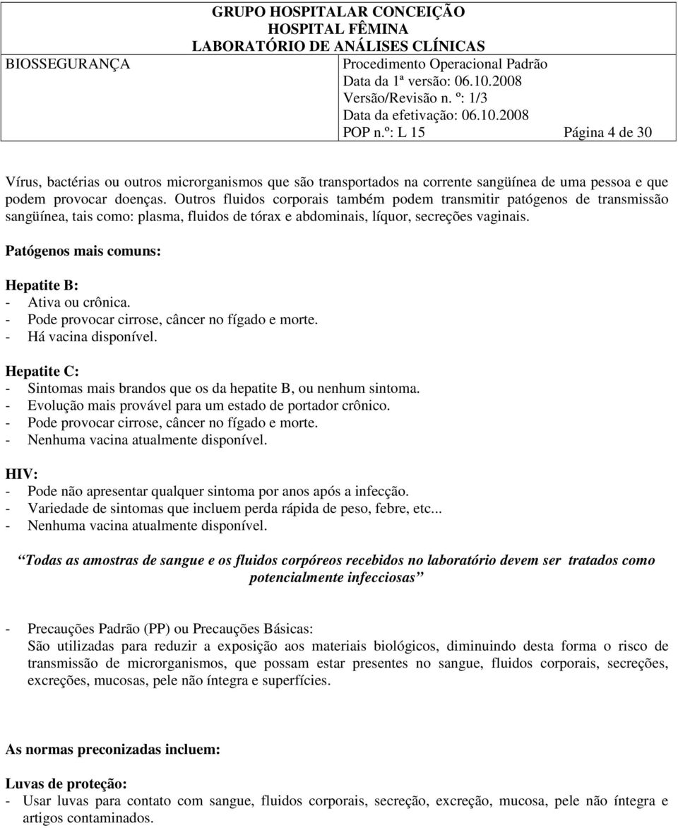 Patógenos mais comuns: Hepatite B: - Ativa ou crônica. - Pode provocar cirrose, câncer no fígado e morte. - Há vacina disponível.