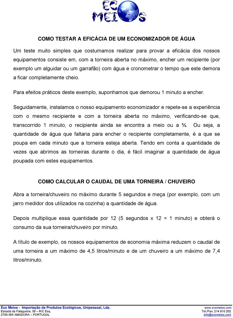 Para efeitos práticos deste exemplo, suponhamos que demorou 1 minuto a encher.