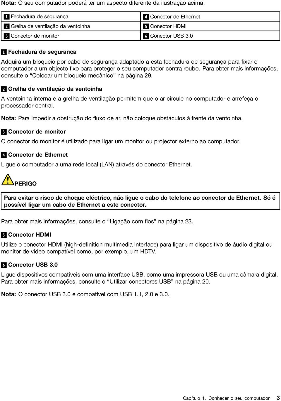 0 1 Fechadura de segurança Adquira um bloqueio por cabo de segurança adaptado a esta fechadura de segurança para fixar o computador a um objecto fixo para proteger o seu computador contra roubo.