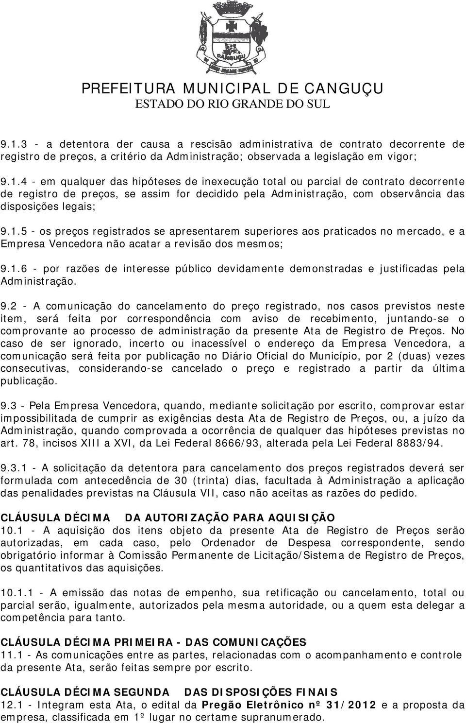 9.2 - A comunicação do cancelamento do preço registrado, nos casos previstos neste item, será feita por correspondência com aviso de recebimento, juntando-se o comprovante ao processo de