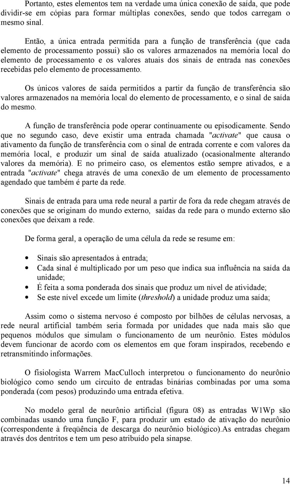 atuais dos sinais de entrada nas conexões recebidas pelo elemento de processamento.