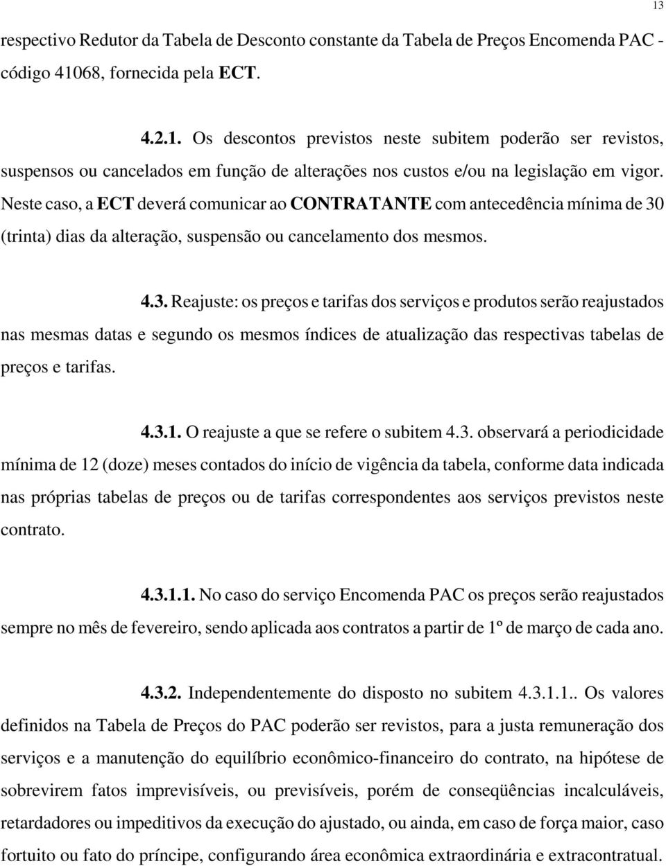 Neste caso, a ECT deverá comunicar ao CONTRATANTE com antecedência mínima de 30