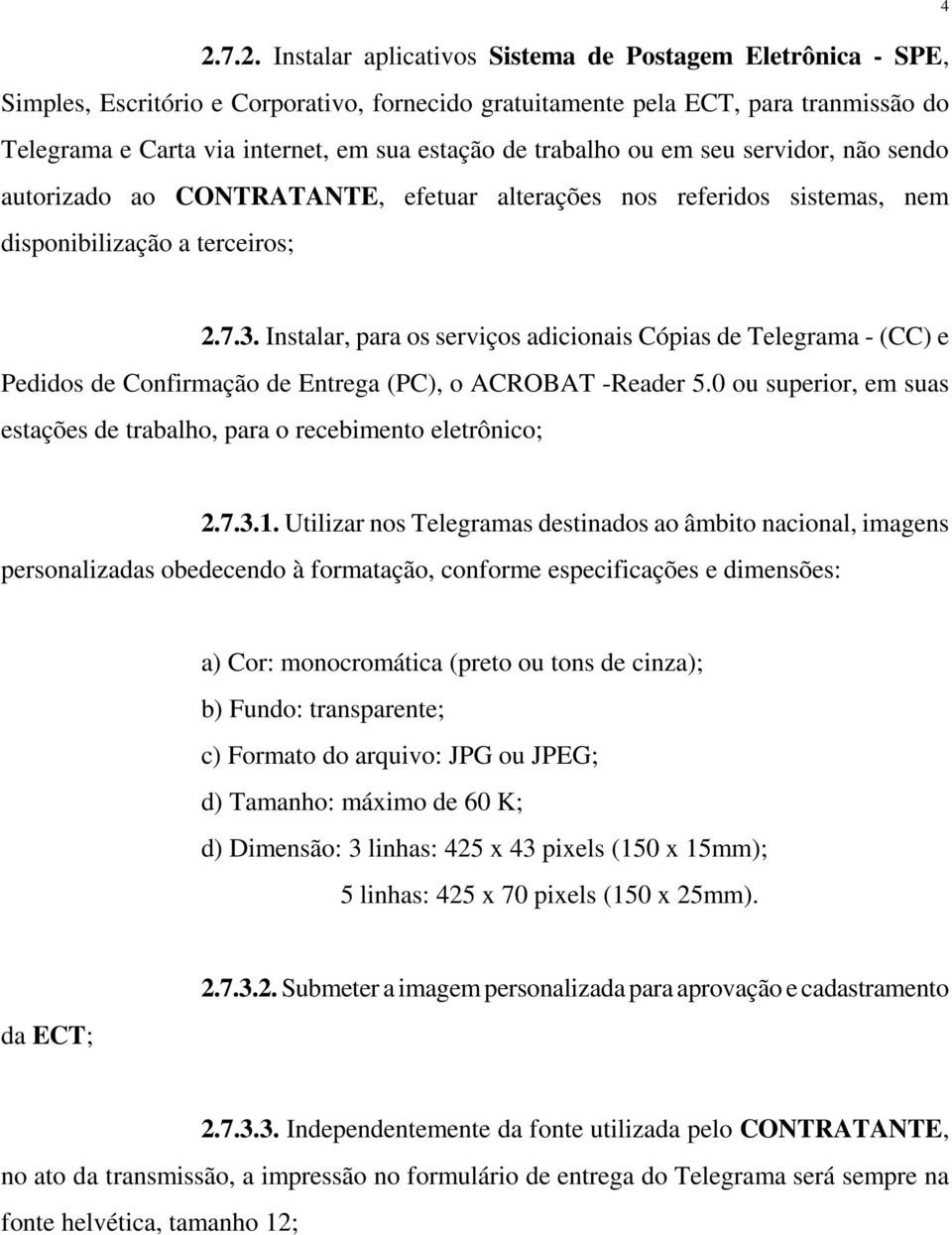 Instalar, para os serviços adicionais Cópias de Telegrama - (CC) e Pedidos de Confirmação de Entrega (PC), o ACROBAT -Reader 5.