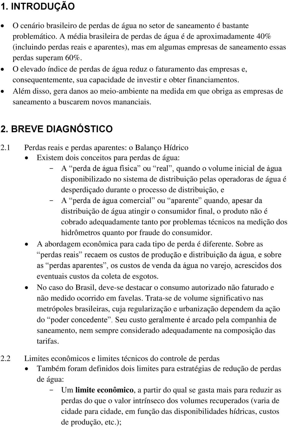 O elevado índice de perdas de água reduz o faturamento das empresas e, consequentemente, sua capacidade de investir e obter financiamentos.