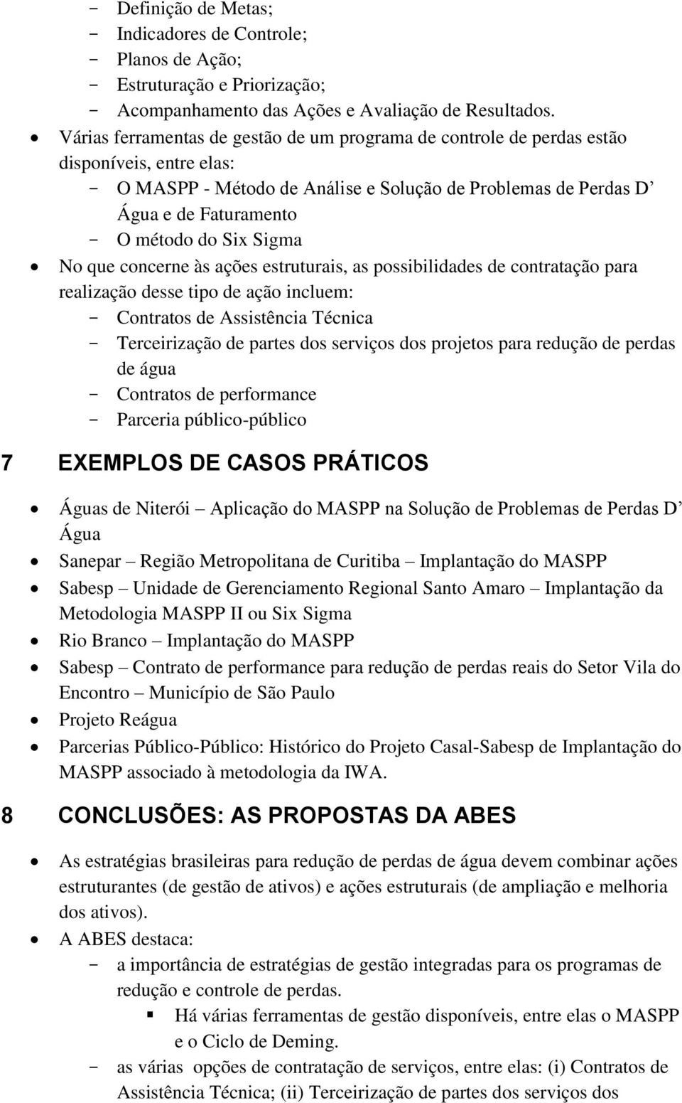 Sigma No que concerne às ações estruturais, as possibilidades de contratação para realização desse tipo de ação incluem: Contratos de Assistência Técnica Terceirização de partes dos serviços dos