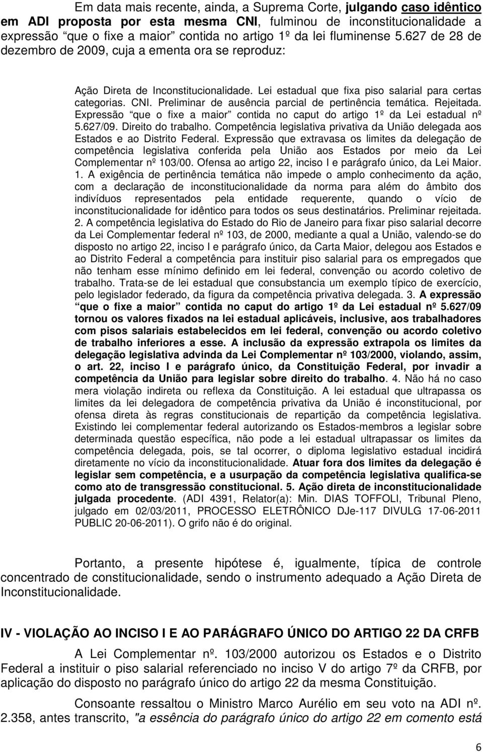 Preliminar de ausência parcial de pertinência temática. Rejeitada. Expressão que o fixe a maior contida no caput do artigo 1º da Lei estadual nº 5.627/09. Direito do trabalho.