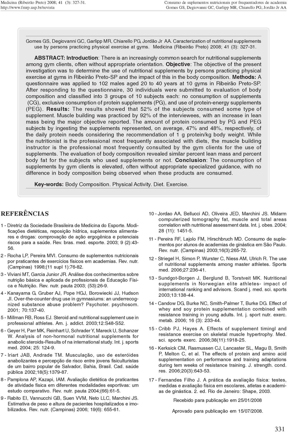 ABSTRACT: Introduction: There is an increasingly common search for nutritional supplements among gym clients, often without appropriate orientation.