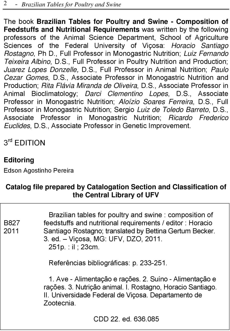 , Full Professor in Monogastric Nutrition; Luiz Fernando Teixeira Albino, D.S., Full Professor in Poultry Nutrition and Production; Juarez Lopes Donzelle, D.S., Full Professor in Animal Nutrition; Paulo Cezar Gomes, D.