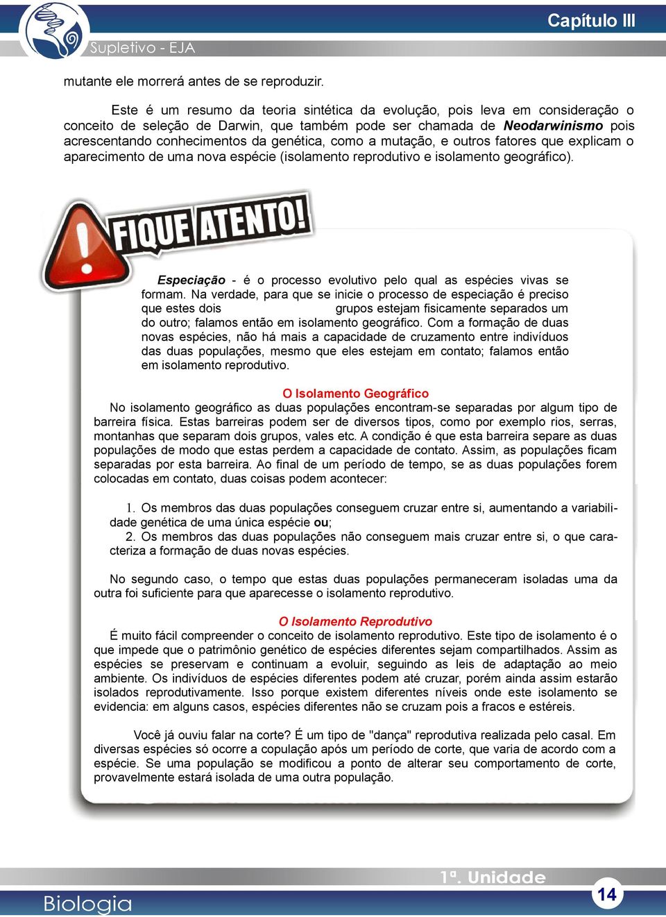 como a mutação, e outros fatores que explicam o aparecimento de uma nova espécie (isolamento reprodutivo e isolamento geográfico).