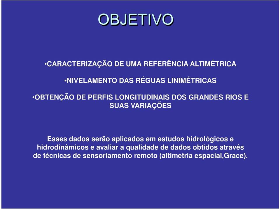 serão aplicados em estudos hidrológicos e hidrodinâmicos e avaliar a qualidade de