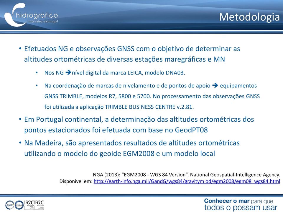 No processamento das observações GNSS foi utilizada a aplicação TRIMBLE BUSINESS CENTRE v.2.81.