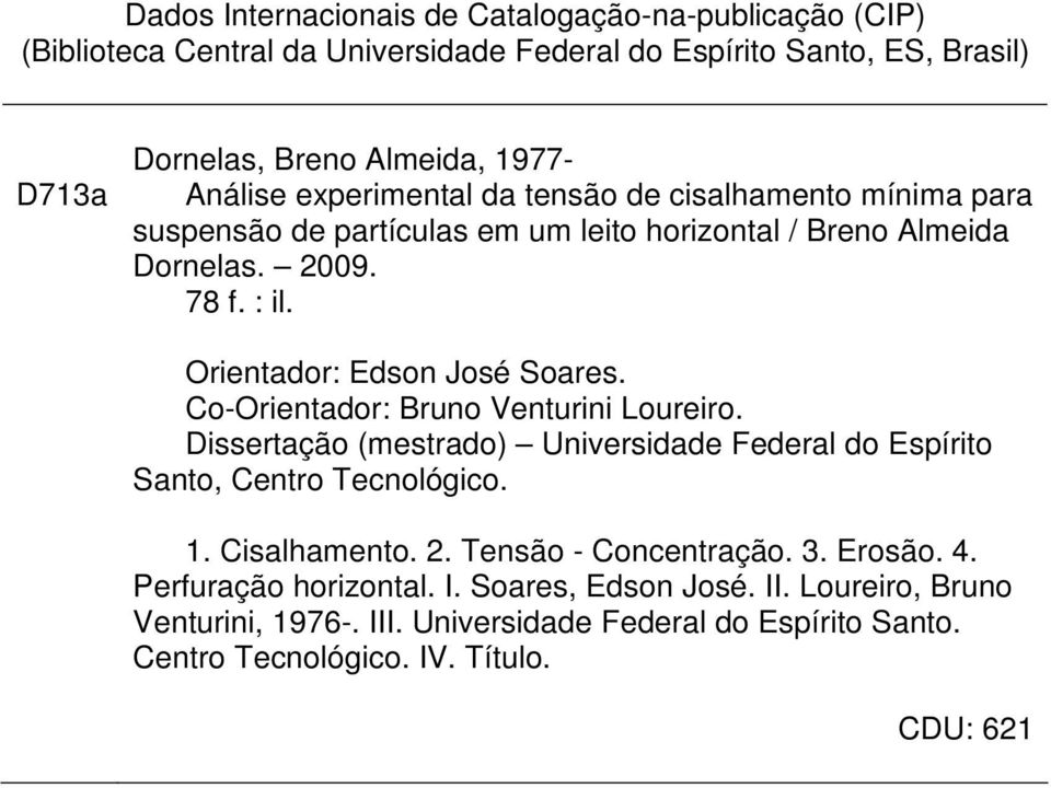 Orientador: Edson José Soares. Co-Orientador: Bruno Venturini Loureiro. Dissertação (mestrado) Universidade Federal do Espírito Santo, Centro Tecnológico. 1. Cisalhamento. 2.