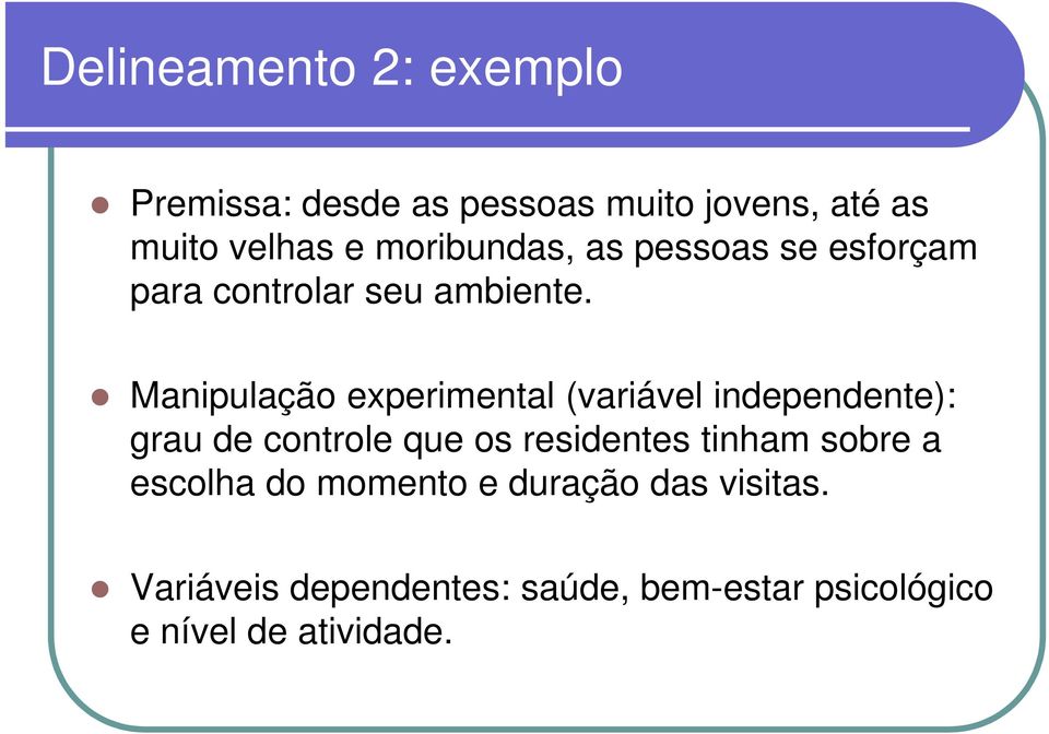 Manipulação experimental (variável independente): grau de controle que os residentes tinham