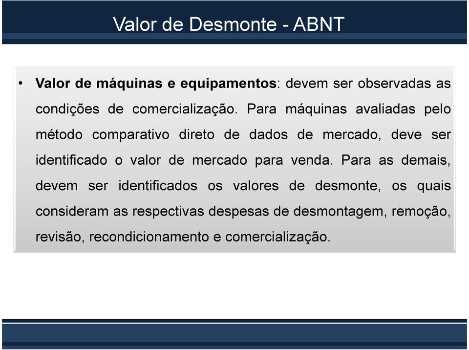 Para máquinas avaliadas pelo método comparativo direto de dados de mercado, deve ser identificado o