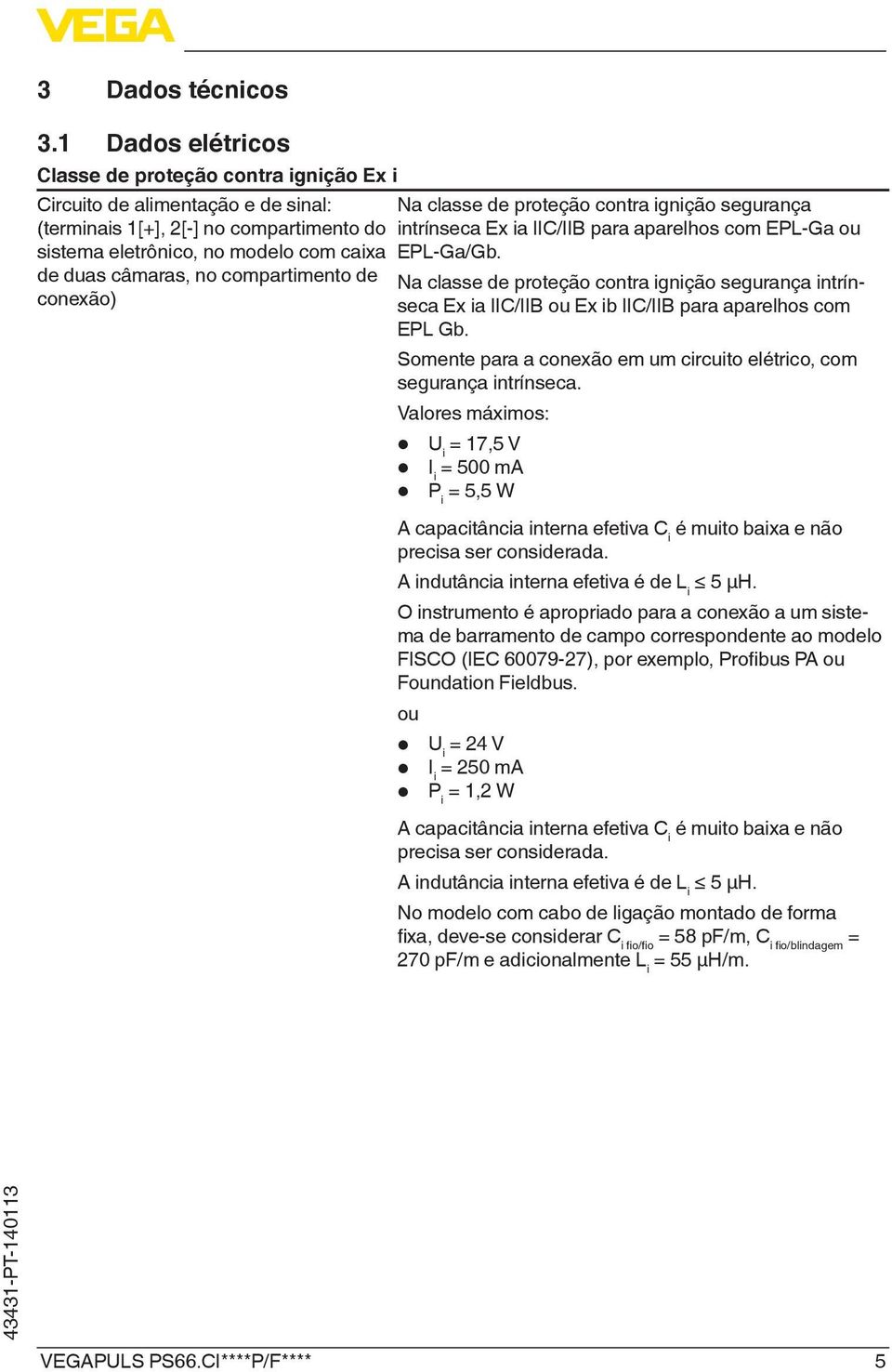 compartimento de conexão) Na classe de proteção contra ignição segurança intrínseca Ex ia IIC/IIB para aparelhos com EPL-Ga ou EPL-Ga/Gb.