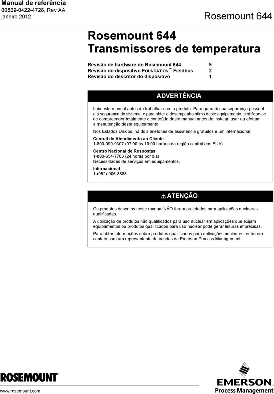 Para garantir sua segurança pessoal e a segurança do sistema, e para obter o desempenho ótimo deste equipamento, certifique-se de compreender totalmente o conteúdo deste manual antes de instalar,