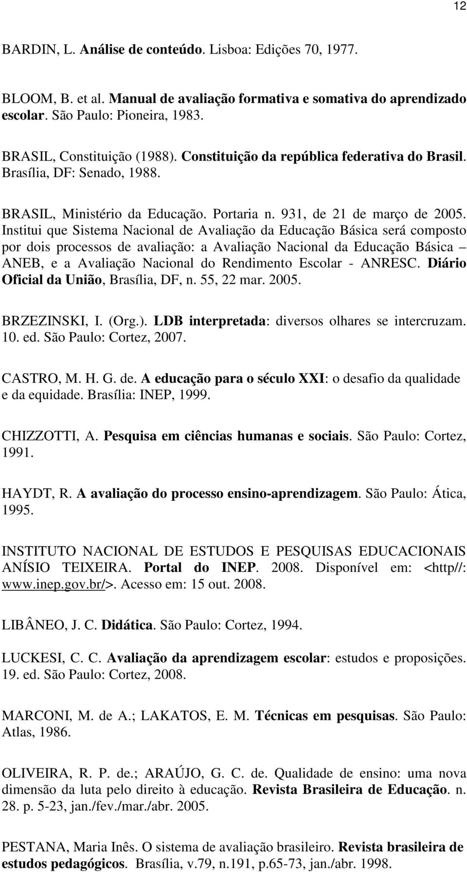 Institui que Sistema Nacional de Avaliação da Educação Básica será composto por dois processos de avaliação: a Avaliação Nacional da Educação Básica ANEB, e a Avaliação Nacional do Rendimento Escolar