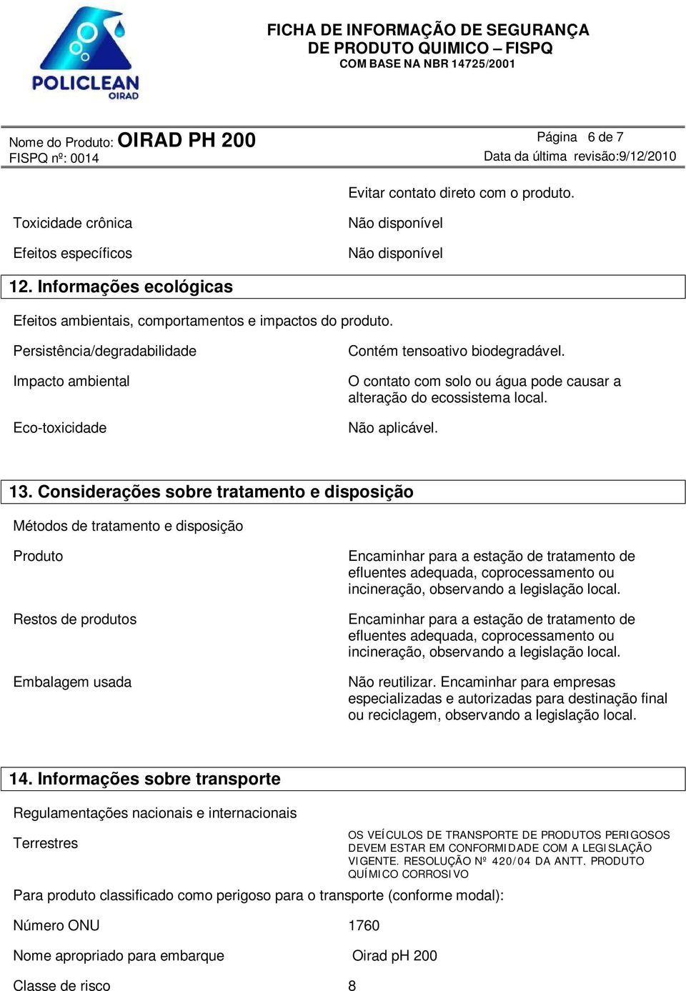 O contato com solo ou água pode causar a alteração do ecossistema local. 13.