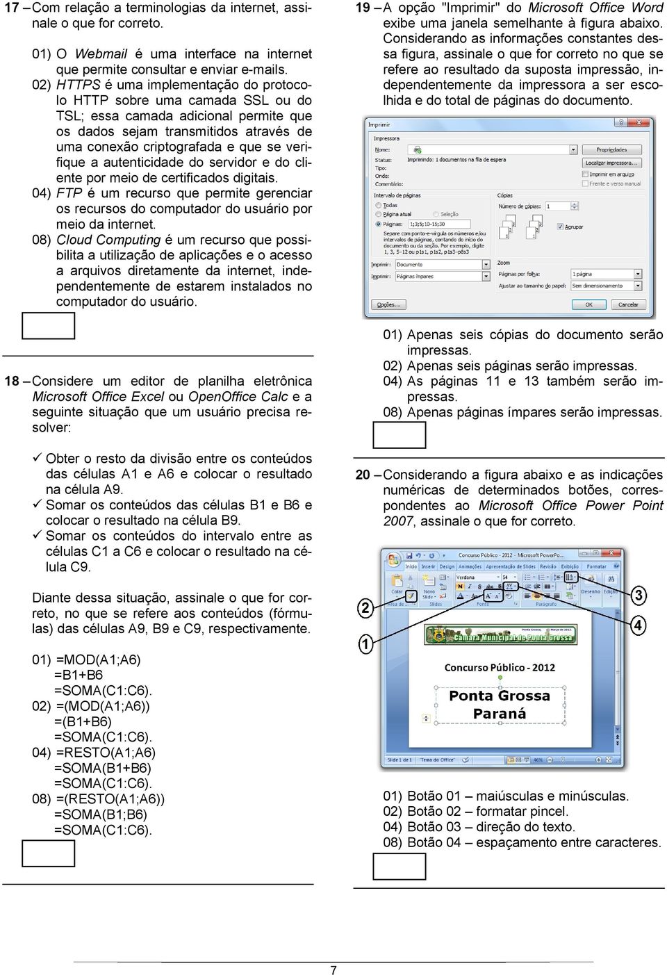 autenticidade do servidor e do cliente por meio de certificados digitais. 04) FTP é um recurso que permite gerenciar os recursos do computador do usuário por meio da internet.