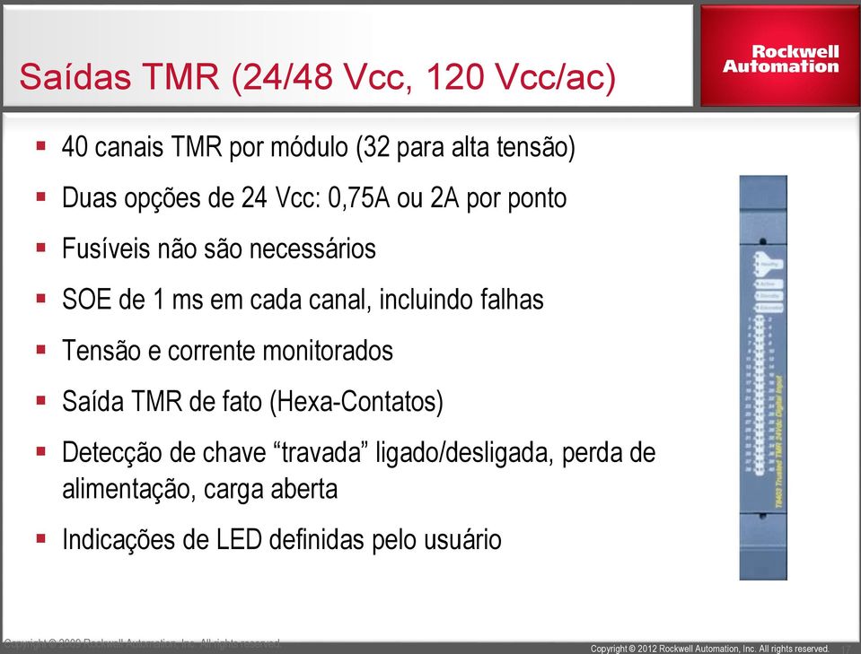 monitorados Saída TMR de fato (Hexa-Contatos) Detecção de chave travada ligado/desligada, perda de alimentação,