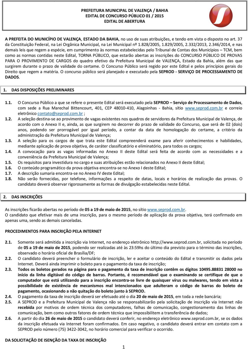 346/2014, e nas demais leis que regem a espécie, em cumprimento às normas estabelecidas pelo Tribunal de Contas dos Municípios TCM, bem como as normas contidas neste Edital, TORNA PÚBLICO, que