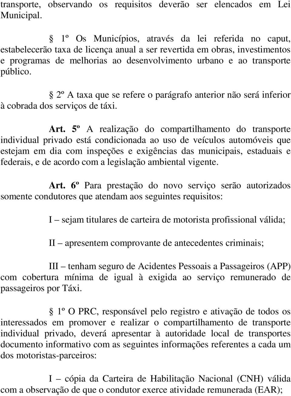 público. 2º A taxa que se refere o parágrafo anterior não será inferior à cobrada dos serviços de táxi. Art.