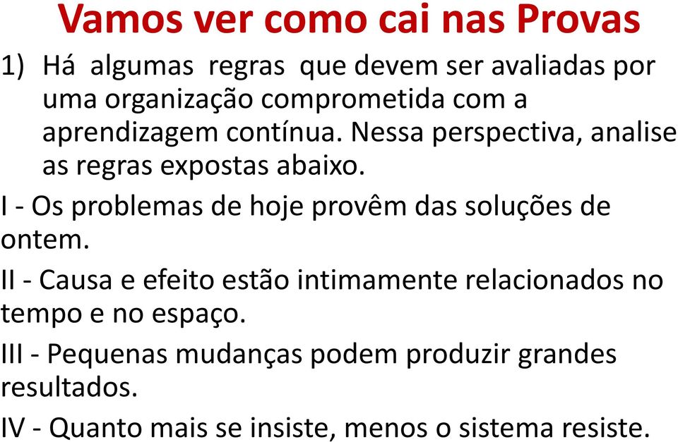 I - Os problemas de hoje provêm das soluções de ontem.